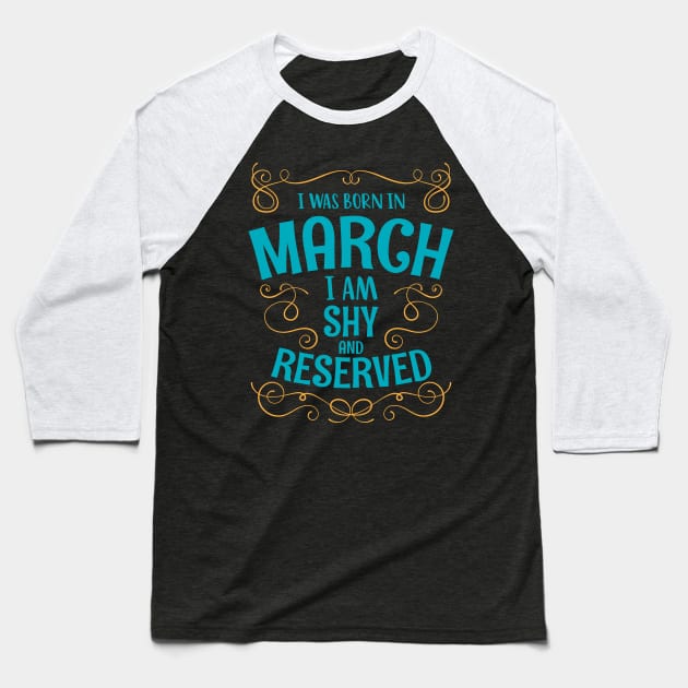 I WAS BORN IN MARCH SHY AND RESERVED MINIMALIST SIMPLE COOL CUTE GEEK GIFT Baseball T-Shirt by MimimaStore